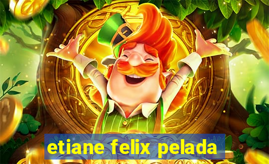 etiane felix pelada